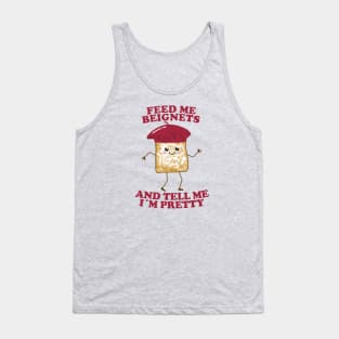 Feed Me Beignets And Tell Me I'm Pretty Tank Top